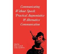 Communicating without Speech: Practical Augmentative and Alternative Communication for Children: Practical Augmentative and Alternative Communication ... in Developmental Medicine (Mac Keith Press))