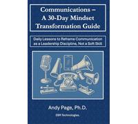 Communication - A 30-Day Mindset Transformation Guide: Daily Lessons to Reframe Communication as a Leadership Discipline, Not a Soft Skill (30-Day Mindset Transformation Series)