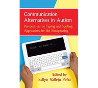 Communication Alternatives in Autism: Perspectives on Typing and Spelling Approaches for the Nonspeaking