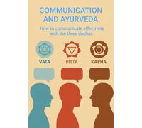 COMMUNICATION AND AYURVEDA: how to communicate effectively with the three doshas (Science & Spirit: Inner Survival Manuals)