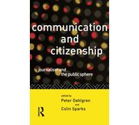 Communication and Citizenship: Journalism and the Public Sphere (Communication and Society)