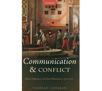 Communication and Conflict: Italian Diplomacy in the Early Renaissance, 1350-1520 (Oxford Studies In Medieval European History)