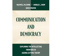 Communication and Democracy: Exploring the intellectual Frontiers in Agenda-setting theory (Routledge Communication Series)