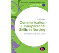 Communication and Interpersonal Skills in Nursing (Transforming Nursing Practice Series)