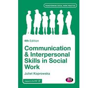 Communication and Interpersonal Skills in Social Work (Transforming Social Work Practice Series)