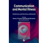 Communication and Mental Illness: Theoretical and Practical Approaches