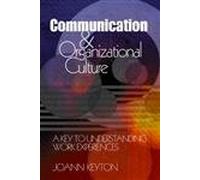 Communication and Organizational Culture: A Key to Understanding Work Experiences