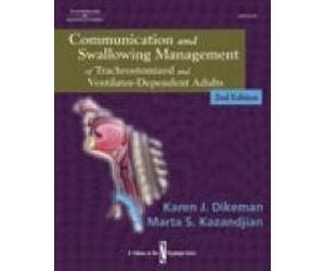 Communication and Swallowing Management of Tracheostomized and Ventilator Dependent Adults (Dysphagia Series)