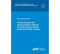 Communication and Synchronization Schemes for Chirp Sequence-based Automotive Radar Systems (Karlsruher Forschungsberichte aus dem Institut für Hochfrequenztechnik und Elektronik)