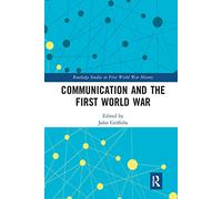 Communication and the First World War (Routledge Studies in First World War History)