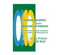 Communication and the Mentally Ill Patient: Developmental and Linguistic Approaches to Schizophrenia
