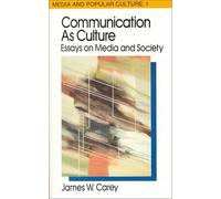 Communication as Culture, Revised Edition: Essays on Media and Society (Media and Popular Culture 1)