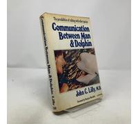 Communication Between Man and Dolphin: The Possibliities of Talking with Other Species