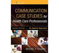 Communication Case Studies for Health Care Professionals: An Applied Approach