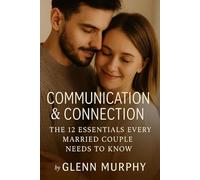 Communication & Connection: The 12 Essentials Every Married Couple Needs to Know