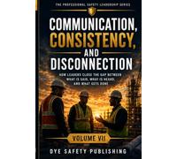 Communication, Consistency and Disconnection: How Leaders Close the Gap Between What Is Said, What Is Heard, and What Gets Done