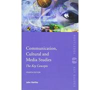 Communication, Cultural and Media Studies: The Key Concepts (Routledge Key Guides)