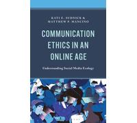 Communication Ethics in an Online Age : Understanding Social Media Ecology