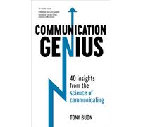 Communication Genius: 40 Insights From the Science of Communicating
