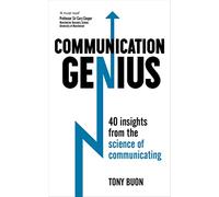Communication Genius: 40 Insights From the Science of Communicating
