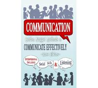 Communication: Golden Nugget Methods to Communicate Effectively - Interpersonal, Influence, Social Skills, Listening