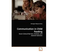 Communication in Child Feeding: Socio-Cultural Barriers, Context, and channel Selection
