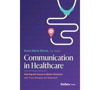 Communication in Healthcare: Charting the Course to Better Outcomes with Trust, Respect, and Teamwork