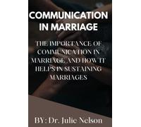 COMMUNICATION IN MARRIAGE: THE IMPORTANCE OF COMMUNICATION IN MARRIAGE AND HOW IT HELPS IN SUSTAINING MARRIAGES