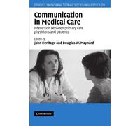 Communication in Medical Care: Interaction Between Primary Care Physicians and Patients: 20 (Studies in Interactional Sociolinguistics, Series Number 20)