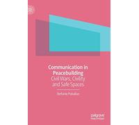 Communication in Peacebuilding: Civil Wars, Civility and Safe Spaces