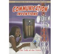 Communication Inventions: The Talk of the Town (Inventions that Shaped the Modern World)
