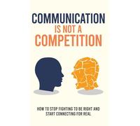 Communication Is Not a Competition