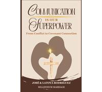 Communication Is Our Superpower: From Conflict to Covenant Connection
