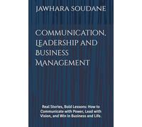 Communication, Leadership and Business Management: Real Stories, Bold Lessons: How to Communicate with Power, Lead with Vision, and Win in Business and Life.