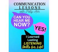 Communication Lessons: CAN YOU HEAR ME NOW? Yes! I Learned Lasting Listening Skills for Life!