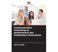 Communication marketing et performance des institutions financières