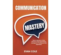 Communication Mastery: How to Become a Voice Virtuoso Using Vinh Giang's Concepts for Confidence and Expression