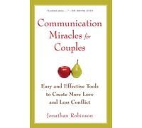 Communication Miracles for Couples: Easy and Effective Tools to Create More Love and Less Conflict