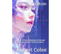 Communication on Earth: INTER SPECIES COMMUNICATION AND THE LANGUAGE OF CONSCIOUSNESS Book 2