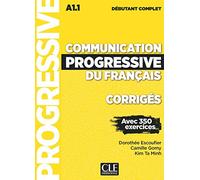 Communication progressive du français - Niveau débutant complet (A1.1) - Corrigés: Corrigés débutant complet A1.1 avec 350 exercices