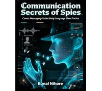 Communication Secrets of Spies: Covert Messaging, Codes, Body Language, and Silent Tactics (The Covert Mind Series)