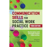 Communication Skills for Social Work Practice: From Fundamentals to Specialist Skills: Restorative and Strength-based Approaches