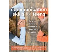 Communication Skills for Teens: How to Listen, Express, and Connect for Success (An Instant Help Book for Teens)