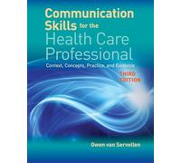 Communication Skills For The Health Care Professional: Context, Concepts, Practice, and Evidence