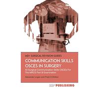 Communication Skills OSCEs In Surgery: 40 Surgical Communication OSCEs For The MRCS Part B Examination (MD+ Surgical Revision Guides)