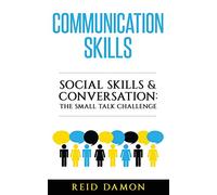 Communication Skills: Social Skills & Conversation: The Small Talk Challenge