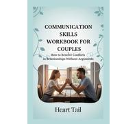COMMUNICATION SKILLS WORKBOOK FOR COUPLES: How to Resolve Conflicts in Relationships Without Arguments