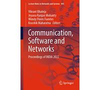 Communication, Software and Networks: Proceedings of INDIA 2022: 493 (Lecture Notes in Networks and Systems, 493)