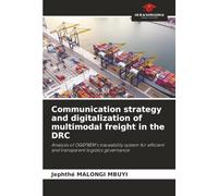 Communication strategy and digitalization of multimodal freight in the DRC: Analysis of OGEFREM's traceability system for efficient and transparent logistics governance.