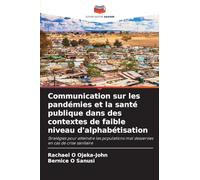 Communication sur les pandémies et la santé publique dans des contextes de faible niveau d'alphabétisation: Stratégies pour atteindre les populations mal desservies en cas de crise sanitaire
